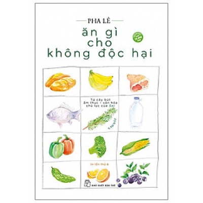 Sách Về Chăm Sóc Sức Khỏe: Ăn Gì Cho Không Độc Hại