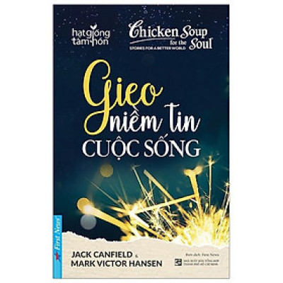 Sách Chicken Soup For The Soul: Gieo Niềm Tin Cuộc Sống (Tái Bản)