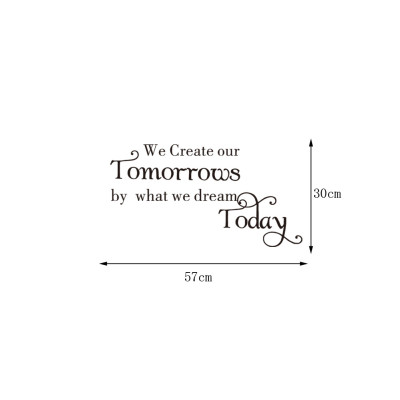 Decal dán tường "We create our tomorrows by what we dream today" (30 x 57 cm)