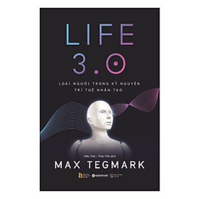 LIFE 3.0 – Loài Người Trong Kỷ Nguyên Trí Tuệ Nhân Tạo (Tặng kèm sổ tay)