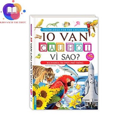 Sách - 10 vạn câu hỏi vì sao? - Bách khoa tri thức phổ thông (tranh màu - bìa cứng) - tái bản