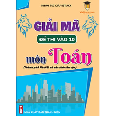 Sách - Giải mã 45 đề thi vào 10 môn Toán (TP. Hà Nội và các tỉnh lân cận) VietJack