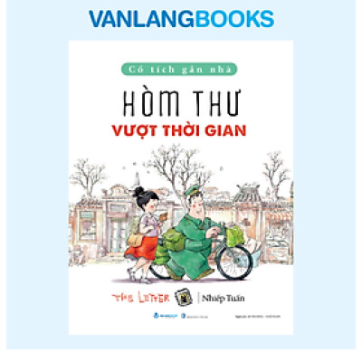 Cổ Tích Gần Nhà - Hòm Thư Vượt Thời Gian - Vanlangbooks