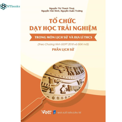 Sách Tổ Chức Dạy Học Trải Nghiệm Trong Môn Lịch Sử Và Địa Lí THCS - Phần Địa Lí + Phần Lịch Sử (Theo Chương Trình GDPT 2018 Và SGK Mới)