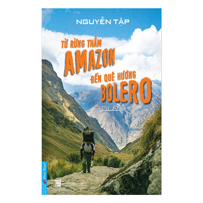 Combo 2 cuốn sách: Từ Rừng Thẳm AMAZON Đến Quê Hương BOLERO + Đi Ra Thế Giới Với Người Khổng Lồ