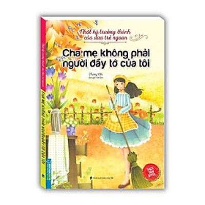Sách - Nhật Ký Trưởng Thành Cúa Đứa Trẻ Ngoan - Cha Mẹ Không Phải Người Đầy Tớ Của Tôi - Minh Thắng