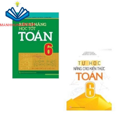 Sách: Combo 2 Cuốn Rèn Kĩ Năng Học Tốt Toán Lớp 6 (TB) + Tự Học Nâng Cao Kiến Thức Toán Lớp 6