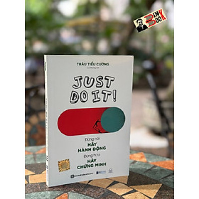 JUST DO IT -Đừng nói hãy hành động, đừng hứa hãy chứng minh _ Matt Higgins_ Lê Nguyễn Thuý Vi dịch _Bizbooks _NXB Hồng Đức