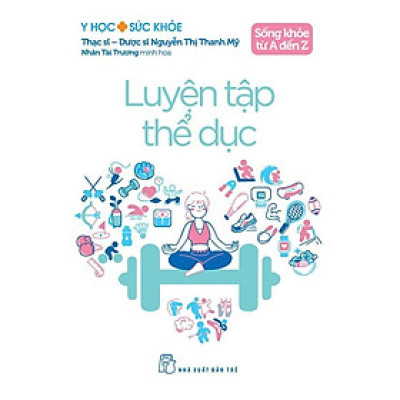 Sách - Sống Khỏe Từ A Đến Z - Luyện Tập Thể Dục - Y Học Sức Khỏe - NXB Trẻ