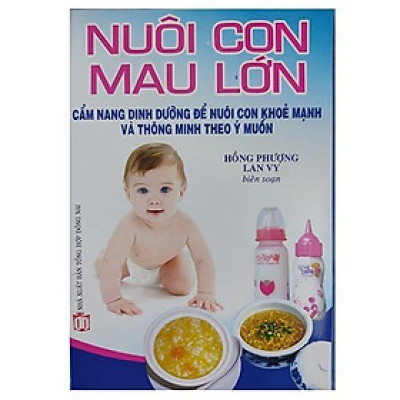 Sách - Nuôi Con Mau Lớn - Cẩm Nang Dinh Dưỡng Để Nuôi Con Khoẻ Mạnh Và Thông Minh Theo Ý Muốn - Chính Thông