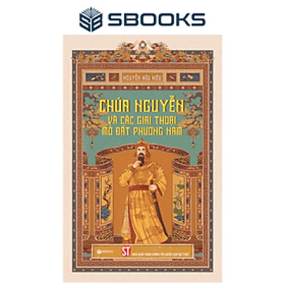 Sách - Chúa Nguyễn Và Các Giai Thoại Mở Đất Phương Nam - SBOOKS