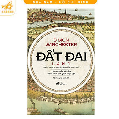 Sách - Đất đai: Ham muốn sở hữu định hình thế giới hiện đại (Nhã Nam HCM)