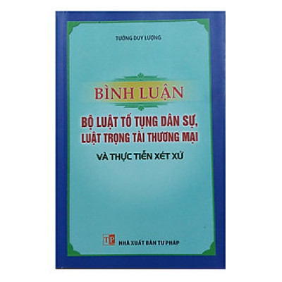 Sách - Bình Luận Bộ Luật Tố Tụng Dân Sự, Luật Trọng Tài Thương Mại Và Thực Tiễn Xét Xử (Tưởng Duy Lượng)