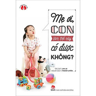 Kim Đồng - Mẹ ơi, con làm thế này có được không? (2017)