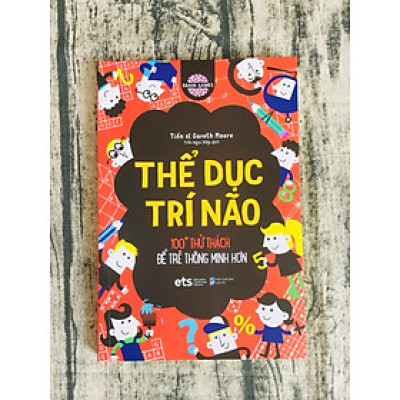 Thể Dục Trí Não - 100+ Thử Thách Để Trẻ Thông Minh Hơn