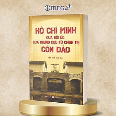 Combo/Lẻ Bông Sen Vàng - Thời Niên Thiếu Của Chủ Tịch Hồ Chí Minh Dưới Ngòi Bút Nhà Văn Sơn Tùng + Hồ Chí Minh - Những Tác Phẩm Chính Luận Tiêu Biểu +  Hồ Chí Minh Qua Hồi Ức Của Những Cựu Tù Chính Trị Côn Đảo