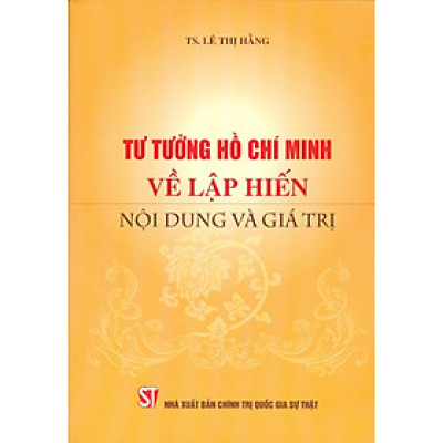 Tư Tưởng Hồ Chí Minh Về Lập Hiến Nội Dung Và Giá Trị