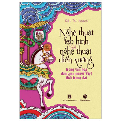 Sách - Nghệ Thuật Tạo Hình Và Nghệ Thuật Diễn Xướng Trong Văn Hóa Dân Gian Người Việt Thời Trung Đại