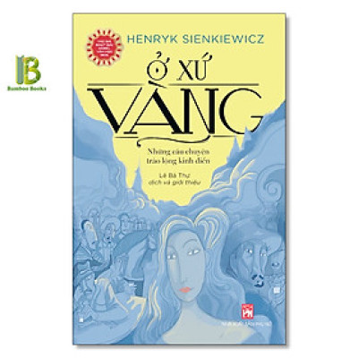 Sách - Ở Xứ Vàng - Henryk Sienkiewics - Nobel Văn Học 1905 - NXB Phụ Nữ