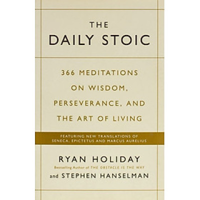 Sách tâm lý/kỹ năng sống tiếng Anh: The Daily Stoic : 366 Meditations on Wisdom, Perseverance, and the Art of Living: Featuring new translations of Seneca, Epictetus, and Marcus Aurelius