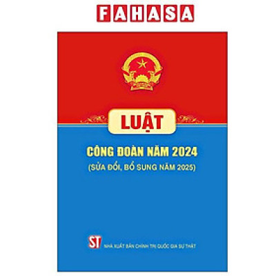 Sách - Luật Công Đoàn Năm 2024 (Sửa Đổi, Bỗ Sung Năm 2025)