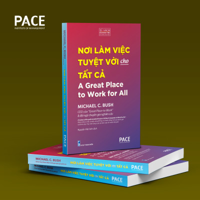 Nơi Làm Việc Tuyệt Vời Cho Tất Cả (A Great Place to Work for All) - Michael C. Bush - PACE Books