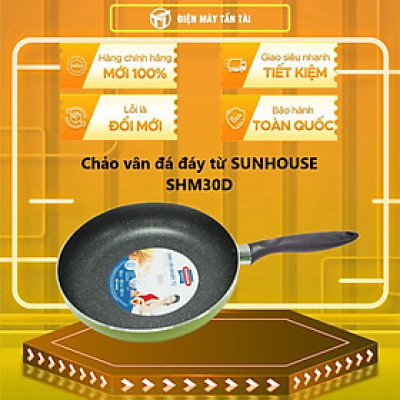 CHẢO SUNHOUSE ĐÁY TỪ VÂN ĐÁ SHM30D - Hàng chính hãng