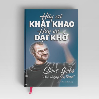 Sách - Hãy Cứ Khao Khát Hãy Cứ Dại Khờ - SBOOKS