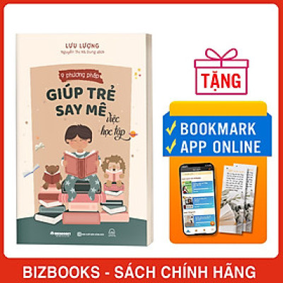 9 Phương Pháp Giúp Trẻ Say Mê Việc Học Tập