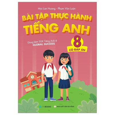 Bài Tập Thực Hành Tiếng Anh 8 - Dùng Kèm SGK Tiếng Anh 8 Global Success (Có đáp án và Không đáp án)