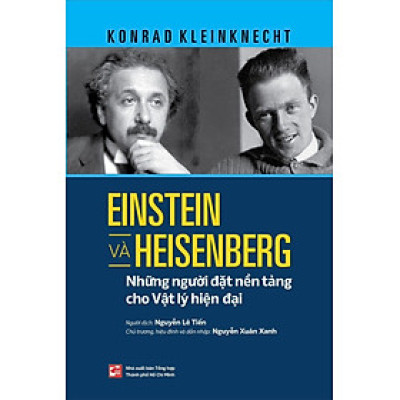 Einstein và Heisenberg - Những người đặt nền tảng cho Vật lý hiện đại (NXB)