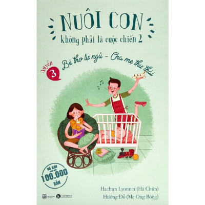 Nuôi Con Không Phải Là Cuộc Chiến 2 - Quyển 3 - Bé Thơ Tự Ngủ, Cha Mẹ Thư Thái (Tái Bản 2025) - Bản Quyền