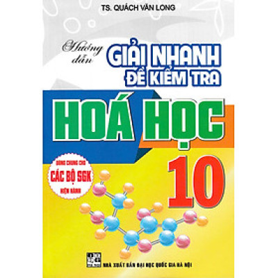 Hướng Dẫn Giải Nhanh Đề Kiểm Tra Hóa Học 10 (Dùng Chung Cho Các Bộ SGK Hiện Hành)