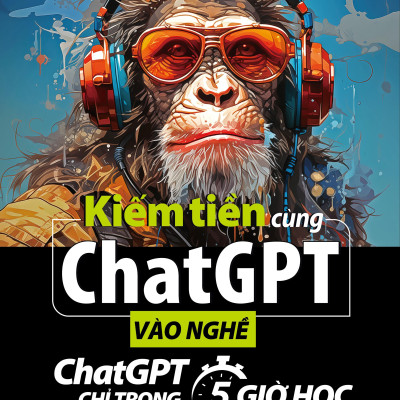 Sách - Kiếm Tiền Cùng ChatGPT - Vào Nghề ChatGPT Chỉ Trong 5 Giờ Học