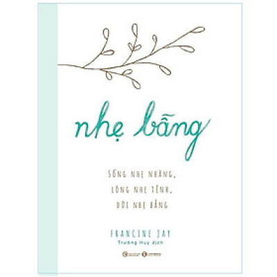 Sách - Nhẹ bẫng – Sống nhẹ nhàng, lòng nhẹ tênh, đời nhẹ bẫng