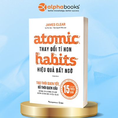 Thay Đổi Tí Hon Hiệu Quả Bất Ngờ - Atomic Habits
