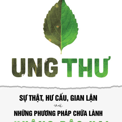 Sách - Ung Thư - Sự Thật, Hư Cấu Và Gian Lận Và Những Phương Pháp Chữa Bệnh Không Độc Hại (Tái Bản 2025)