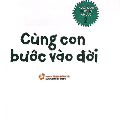 Nuôi Con Không Áp Lực - Cuốn 2 - Cùng Con Bước Vào Đời (Bé 0-1 Tuổi)