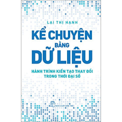 Kể chuyện bằng dữ liệu - Hành trình kiến tạo thay đổi trong thời đại số