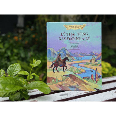 Lịch sử Việt Nam bằng tranh: Lý Thái Tông xây đắp nhà Lý (Bản màu, bìa cứng)