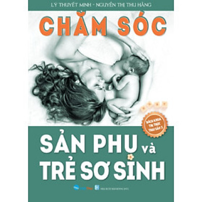 Bách Khoa Tri Thức Thai Sản 3 - Chăm Sóc Sản Phụ Và Trẻ Sơ Sinh 