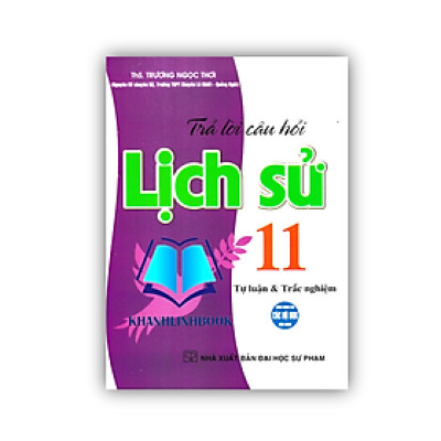 Sách - Trả Lời Câu Hỏi Lịch Sử 11 - Tự Luận Và Trắc Nghiệm (Dùng Chung Cho Các Bộ SGK Hiện Hành)