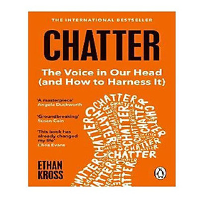 Chatter : The Voice in Our Head and How to Harness It