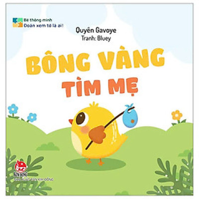 Bé Thông Minh - Đoán Xem Tớ Là Ai! - Bông Vàng Tìm Mẹ - Bìa Cứng