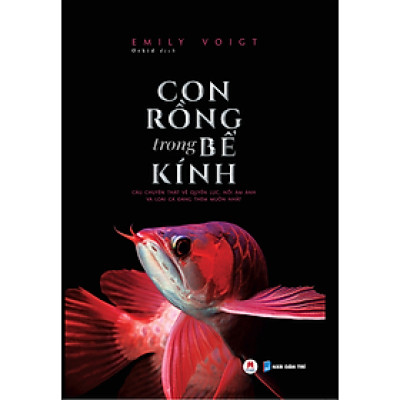 Con Rồng Trong Bể Kính - Câu Chuyện Thật Về Quyền Lực, Nỗi Ám Ảnh Và Loài Cá Đáng Thèm Muốn Nhất