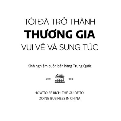 Tôi đã trở thành thương gia vui vẻ và sung túc - Kinh nghiệm buôn bán hàng Trung Quốc