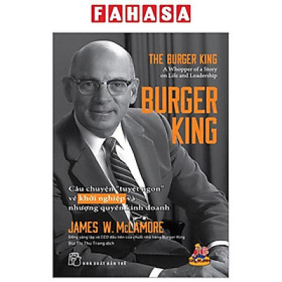 Burger King - Câu Chuyện "Tuyệt Ngon" Về Khởi Nghiệp Và Nhượng Quyền Kinh Doanh