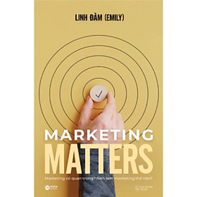 Marketing Matters - Marketing Có Quan Trọng? Nên Làm Marketing Thế Nào? - Linh Đàm - Nhà Xuất Bản Thế Giới
