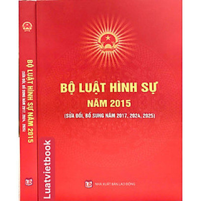 Bộ Luật Hình Sự Năm 2015 ( Sửa Đổi, Bổ Sung Năm 2017, 2024, 2025)