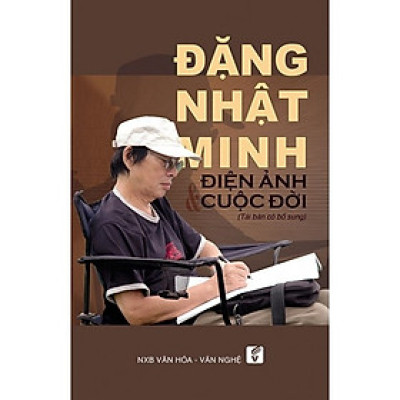 ĐẶNG NHẬT MINH Điện Ảnh Cuộc Đời (Tái Bản Có Bổ Sung)